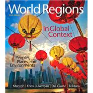 World Regions in Global Context Peoples, Places, and Environments by Marston, Sallie A.; Knox, Paul L.; Liverman, Diana M.; Del Casino, Vincent, Jr.; Robbins, Paul F., 9780134183640