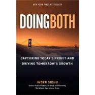 Doing Both : Capturing Today's Profit and Driving Tomorrow's Growth by Sidhu, Inder, 9780137083640
