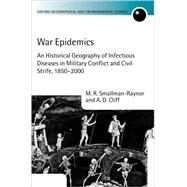 War Epidemics An Historical Geography of Infectious Diseases in Military Conflict and Civil Strife, 1850-2000 by Smallman-Raynor, M. R.; Cliff, A. D., 9780198233640