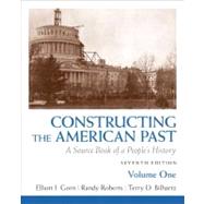 Constructing the American Past A Source Book of a People's History, Volume 1 by Gorn, Elliott J.; Roberts, Randy J.; Bilhartz, Terry D., 9780205773640