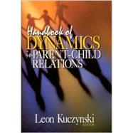 Handbook of Dynamics in Parent-Child Relations by Leon Kuczynski, 9780761923640