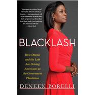 Blacklash How Obama and the Left Are Driving Americans to the Government Plantation by Borelli, Deneen, 9781451643640