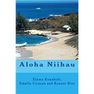 Aloha Niihau by Kanahele, Bernice Elama Nizo; Armitage, Kimo; Nesmith, Keaopuaokalani, 9781523603640