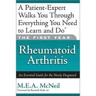 The First Year: Rheumatoid Arthritis An Essential Guide for the Newly Diagnosed by McNeil, M.E.A.; Sack, Kenneth, 9781569243640
