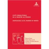 L'acte Inqualifiable, Ou Le Meurtre Au Feminin/Unspeakable Acts by Talairach-vielmas, Laurence; Jouve, meline; Guillain, Aurlie, 9782875743640