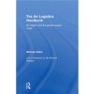 The Air Logistics Handbook: Air freight and the global supply chain by Sales; Michael, 9780415643641