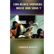 Can Black Mothers Raise Our Sons? by Bush V, Lawson, 9780913543641