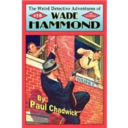 Weird Detective Adventures of Wade Hammond : Vol. 2 by Chadwick, Paul, 9780978683641
