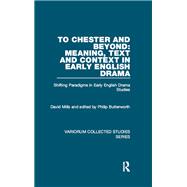 To Chester and Beyond: Meaning, Text and Context in Early English Drama by David Mills, 9781000943641
