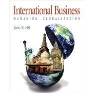 International Business : Managing Globalization by John S. Hill, 9781412953641