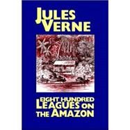 Eight Hundred Leagues on the Amazon by Verne, Jules, 9781557423641