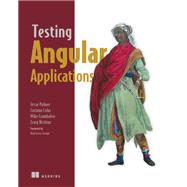 Testing Angular Applications by Palmer, Jesse; Cohn, Corinna; Giambalvo, Michael; Nishina, Craig; Green, Brad, 9781617293641