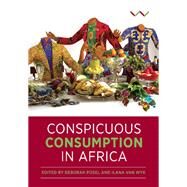 Conspicuous Consumption in Africa by Van Wyk, Ilana; Posel, Deborah, 9781776143641