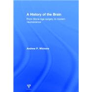 A History of the Brain: From Stone Age Surgery to Modern Neuroscience by Wickens; Andrew P., 9781848723641