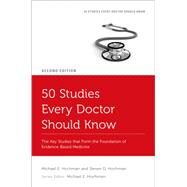 50 Studies Every Doctor Should Know The Key Studies that Form the Foundation of Evidence-Based Medicine by Hochman, Michael E.; Hochman, Steven D., 9780197533642