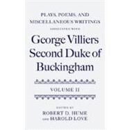Plays, Poems, and Miscellaneous Writings associated with George Villiers, Second Duke of Buckingham Volume II by Hume, Robert D.; Love, Harold, 9780199203642
