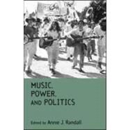 Music, Power, and Politics by Randall,Annie J., 9780415943642