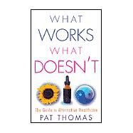 What Works, What Doesn't: The Guide to Alternative Healthcare by Thomas, Pat, 9780717133642