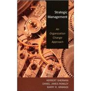 Strategic Management An Organization Change Approach by Sherman, Herbert; Rowley, Daniel James; Armandi, Barry R., 9780761833642
