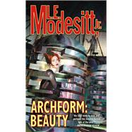 Archform: Beauty by Modesitt, Jr., L. E., 9780765343642