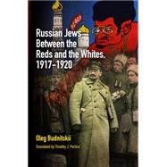Russian Jews Between the Reds and the Whites, 1917-1920 by Budnitskii, Oleg; Portice, Timothy J., 9780812243642