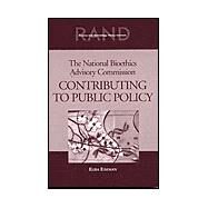 The National Bioethics Advisory Commission Contributing to Public Policy by Eiseman, Elisa, 9780833033642