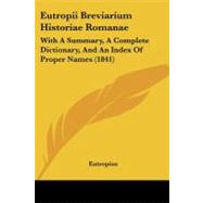 Eutropii Breviarium Historiae Romanae : With A Summary, A Complete Dictionary, and an Index of Proper Names (1841) by Eutropius, 9781104053642