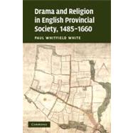 Drama and Religion in English Provincial Society, 1485-1660 by White, Paul Whitfield, 9781107403642