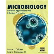Microbiology Practical Applications and Infection Prevention by Colbert, Bruce; Gonzalez, Luis, 9781133693642