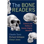 The Bone Readers: Science and Politics in Human Origins Research by Tuniz,Claudio, 9781138403642