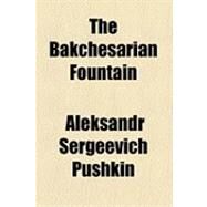 The Bakchesarian Fountain by Pushkin, Aleksandr Sergeevich; Lewis, William David, 9781154483642
