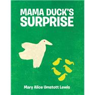 Mama Duck’s Surprise by Lewis, Mary Alice Umstott, 9781480883642