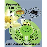 Froggy's Big Decision by Schumacher, John August, 9781484153642
