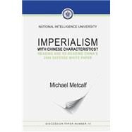 Imperialism With Chinese Characteristics? by Metcalf, Michael, 9781523823642
