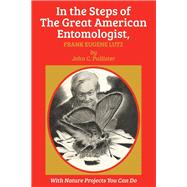 In the Steps of The Great American Entomologist, Frank Eugene Lutz by Pallister, John C.; Elgin, Kathleen, 9781590773642