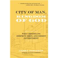 City of Man, Kingdom of God Why Christians Respect, Obey, and Resist Government by Johnson, Jesse; Hamilton, Michael T., 9781667853642