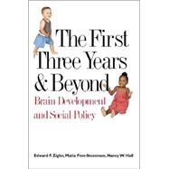 The First Three Years and Beyond; Brain Development and Social Policy by Edward F. Zigler, Matia Finn-Stevenson, and Nancy W. Hall, 9780300093643