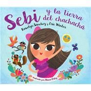Sebi Y La Tierra Del Chachacha by Sanchez, Roselyn; Winter, Eric; Ortiz, Nivea, 9780399583643
