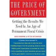 The Price of Government Getting the Results We Need in an Age of Permanent Fiscal Crisis by Osborne, David; Hutchinson, Peter, 9780465053643
