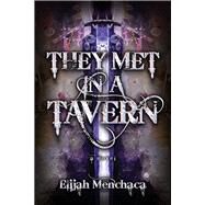 They Met in a Tavern by Menchaca, Elijah, 9780744303643