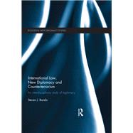 International Law, New Diplomacy and Counterterrorism: An interdisciplinary study of legitimacy by Barela; Steven J., 9781138183643