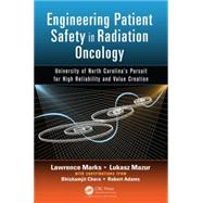 Engineering Patient Safety in Radiation Oncology by Marks, Lawrence; Mazur, Lukasz; Chera, Bhishamjit (CON); Adams, Robert (CON), 9781482233643