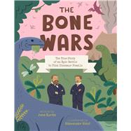The Bone Wars The True Story of an Epic Battle to Find Dinosaur Fossils by Kurtz, Jane; Vidal, Alexander, 9781534493643