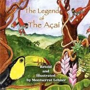 The Legend of the Acai: Retold and Illustrated by Montserrat Lehner by Lehner, Montserrat, 9781609113643