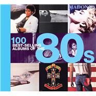 100 Best-selling Albums of the 80s by Dodd, Peter; Cawthorne, Justin; Barrett, Chris; Auty, Dan, 9781684123643