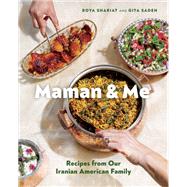 Maman and Me Recipes from Our Iranian American Family by Shariat, Roya; Sadeh, Gita; Skeiky, Farrah, 9781797223643