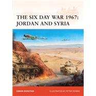 The Six Day War 1967 Jordan and Syria by Dunstan, Simon; Dennis, Peter, 9781846033643
