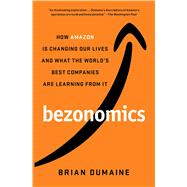 Bezonomics How Amazon Is Changing Our Lives and What the World's Best Companies Are Learning from It by Dumaine, Brian, 9781982113643
