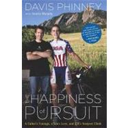 The Happiness of Pursuit: A Father's Courage, a Son's Love and Facing Life's Steepest Climb by Phinney, Davis; Murphy, Austin; Armstrong, Lance, 9780547523644