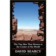 The Tiny Bee That Hovers at the Center of the World by Searcy, David, 9780593133644